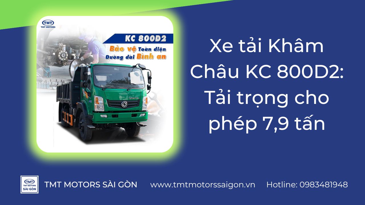 Xe tải Khâm Châu KC 800D2: Tải trọng cho phép 7,9 tấn